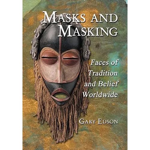 Masks and Masking: Faces of Tradition and Belief Worldwide - Paperback