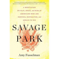 Savage Park: A Meditation on Play, Space, and Risk for Americans Who Are Nervous, Distracted, and Afraid to Die - Paperback