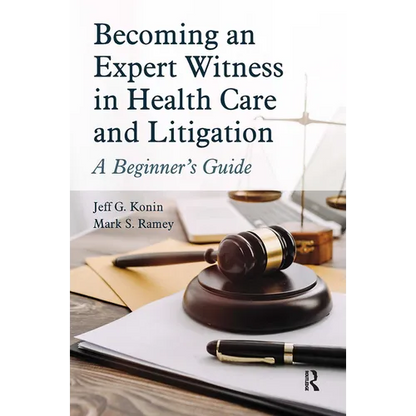Becoming an Expert Witness in Health Care and Litigation: A Beginner's Guide - Paperback