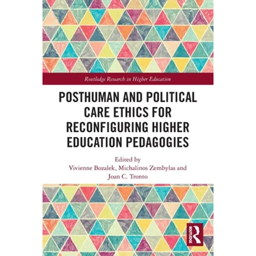 Posthuman and Political Care Ethics for Reconfiguring Higher Education Pedagogies - Paperback