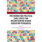 Posthuman and Political Care Ethics for Reconfiguring Higher Education Pedagogies - Paperback