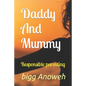 Daddy And Mummy: Responsible parenting - Paperback