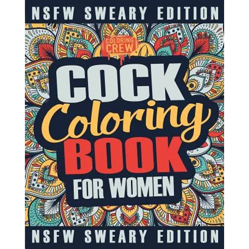 Cock Coloring Book: A Sweary, Irreverent, Swear Word Cock Coloring Book Perfect for a Naughty Bachelorette Party Games - Paperback