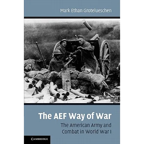 The AEF Way of War: The American Army and Combat in World War I - Paperback