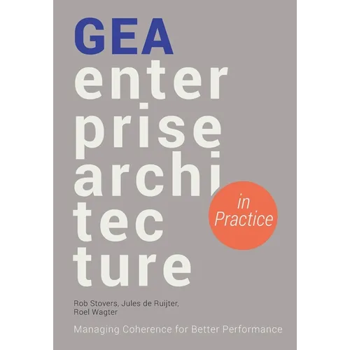 GEA Enterprise Architecture in Practice: Managing Coherence for Better Performance - Paperback