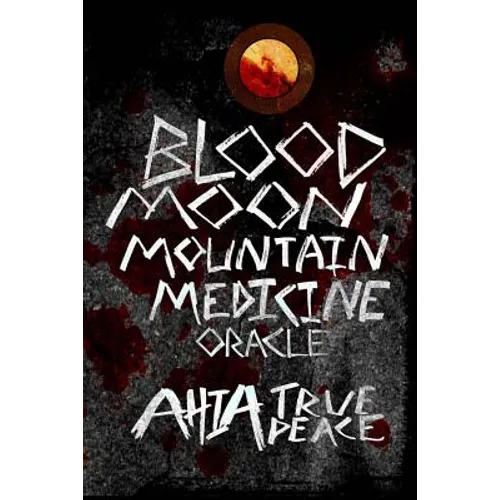 Blood Moon, Mountain Medicine Oracle: Aligning with the Rhythm of Nature, the Earth and the Universe - Paperback