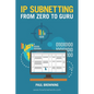 IP Subnetting - From Zero to Guru - Paperback