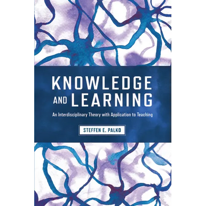 Knowledge and Learning: An Interdisciplinary Theory with Application to Teaching - Paperback