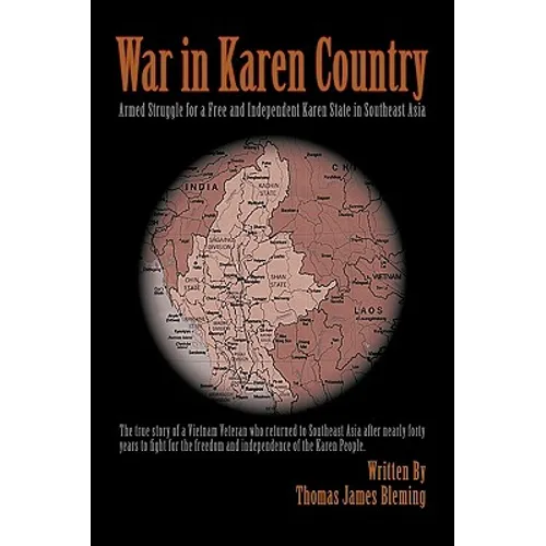 War in Karen Country: Armed Struggle for a Free and Independent Karen State in Southeast Asia - Hardcover