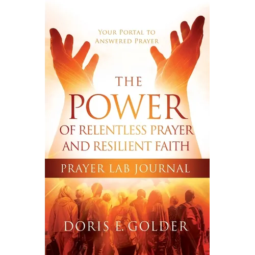 The Power of Relentless Prayer and Resilient Faith Prayer LAB Journal - Paperback