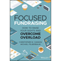 Focused Fundraising: How to Raise Your Sights and Overcome Overload - Hardcover