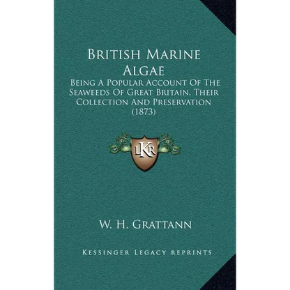 British Marine Algae: Being A Popular Account Of The Seaweeds Of Great Britain, Their Collection And Preservation (1873) - Hardcover