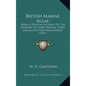 British Marine Algae: Being A Popular Account Of The Seaweeds Of Great Britain, Their Collection And Preservation (1873) - Hardcover