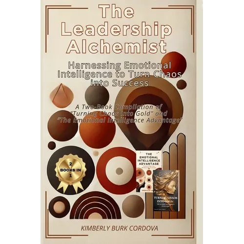 The Leadership Alchemist: A Two-Book Compilation of "Turning Chaos into Gold" and "The Emotional ... Intelligence Advantage" - Paperback