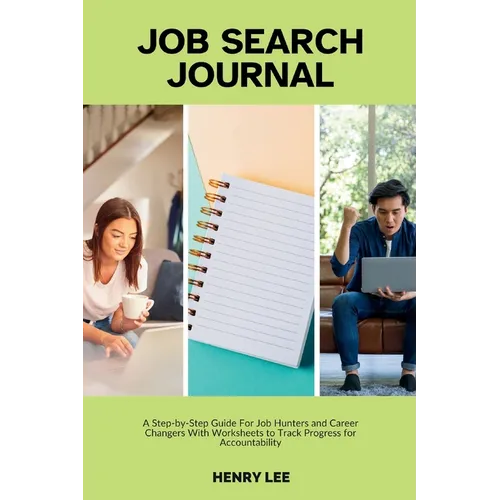 Job Search Journal: A Step-by-Step Guide For Job Hunters and Career Changers With Worksheets to Track Progress for Accountability - Paperback