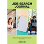 Job Search Journal: A Step-by-Step Guide For Job Hunters and Career Changers With Worksheets to Track Progress for Accountability - Paperback