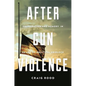 After Gun Violence: Deliberation and Memory in an Age of Political Gridlock - Hardcover