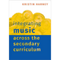Integrating Music Across the Secondary Curriculum - Paperback