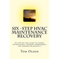 Six-Step HVAC Maintenance Recovery: (A step-by-step guide to energy optimization, comfort improvement and indoor air quality.) - Paperback