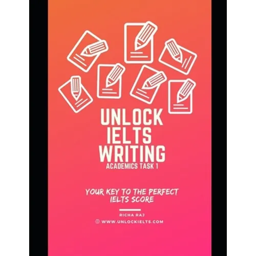 Unlock IELTS Writing Task 1 Academics: Your Key to Perfect IELTS Score - Paperback