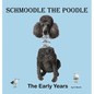 Schmoodle the Poodle - The Early Years - Hardcover