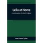 Leila at Home; a continuation of Leila in England - Paperback