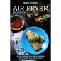 Air Fryer Recipes: Low Carb, Healthy and Easy to Make Air Fryer Recipes (Delicious Recipes for Any Taste and Occasion) - Paperback