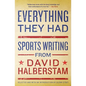 Everything They Had: Sports Writing from David Halberstam - Paperback