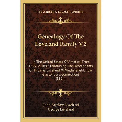 Genealogy Of The Loveland Family V2: In The United States Of America, From 1635 To 1892, Containing The Descendants Of Thomas Loveland Of Wethersfield - Paperback