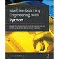 Machine Learning Engineering with Python: Manage the production life cycle of machine learning models using MLOps with practical examples - Paperback