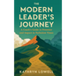 The Modern Leader's Journey: A Coach's Guide to Presence and Impact in Turbulent Times - Hardcover