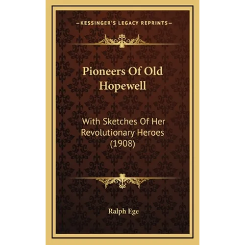 Pioneers Of Old Hopewell: With Sketches Of Her Revolutionary Heroes (1908) - Hardcover