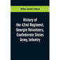 History of the 42nd Regiment, Georgia Volunteers, Confederate States Army, Infantry - Paperback