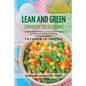LEAN AND GREEN DIET Cookbook for Beginners: 21 Day Fueling Hacks & Lean and Green Recipes to Help You to Achieve a Life-long Transformation With 5 & 1 - Paperback