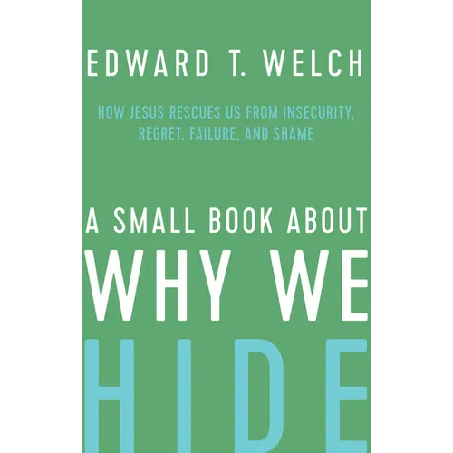 A Small Book about Why We Hide: How Jesus Rescues Us from Insecurity, Regret, Failure, and Shame - Hardcover