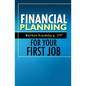 Financial Planning For Your First Job: A Comprehensive Financial Planning Guide - Paperback