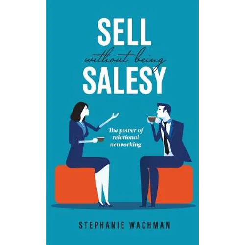 Sell Without Being Salesy: The power of relational networking - Paperback