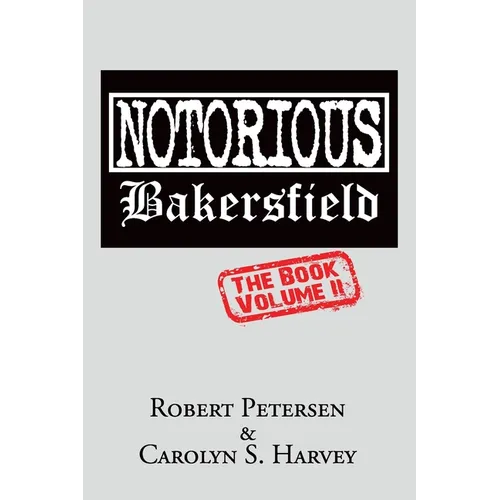 Notorious Bakersfield: The Book Volume II - Paperback