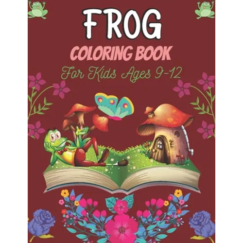 FROG Coloring Book For Kids Ages 9-12: 25 Fun Designs For Boys And Girls Patterns of Frogs & Toads For Children (Awesome gifts) - Paperback