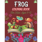 FROG Coloring Book For Kids Ages 9-12: 25 Fun Designs For Boys And Girls Patterns of Frogs & Toads For Children (Awesome gifts) - Paperback