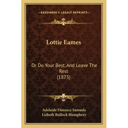 Lottie Eames: Or Do Your Best, And Leave The Rest (1873) - Paperback