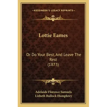 Lottie Eames: Or Do Your Best, And Leave The Rest (1873) - Paperback