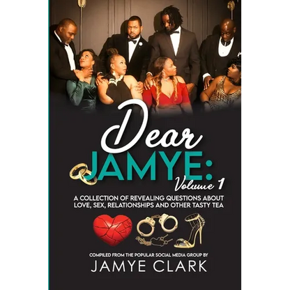 Dear Jamye: Volume 1: A Collection of Revealing Questions About Love, Sex, Relationships and Other Tasty Tea - Paperback