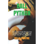 Ball Python: The Essential Guide Book On How To Raise, House, Feed, And Take Proper Care Of Your Ball Python - Paperback