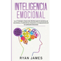 Inteligencia Emocional: Los 21 Consejos y trucos más efectivos para la conciencia de uno mismo, el control de las emociones y el mejoramiento - Paperback
