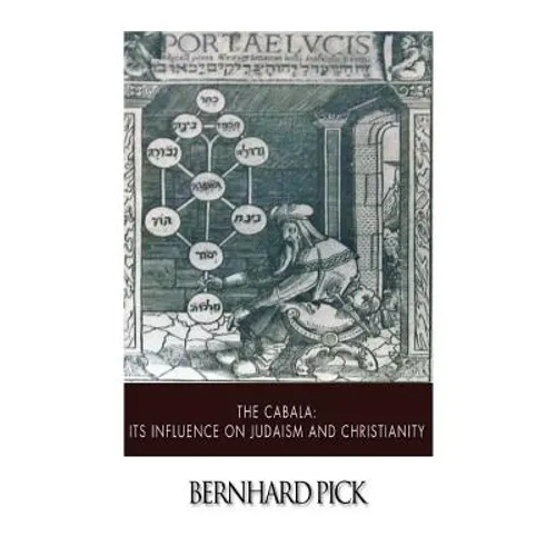 The Cabala: Its Influence on Judaism and Christianity - Paperback