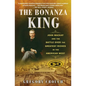 The Bonanza King: John MacKay and the Battle Over the Greatest Riches in the American West - Paperback