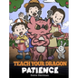 Teach Your Dragon Patience: A Story About Patience and the Power of Waiting - Hardcover