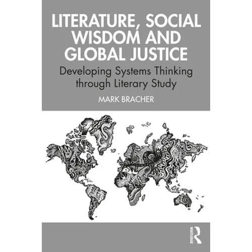 Literature, Social Wisdom, and Global Justice: Developing Systems Thinking Through Literary Study - Paperback