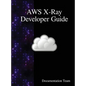 AWS X-Ray Developer Guide - Hardcover